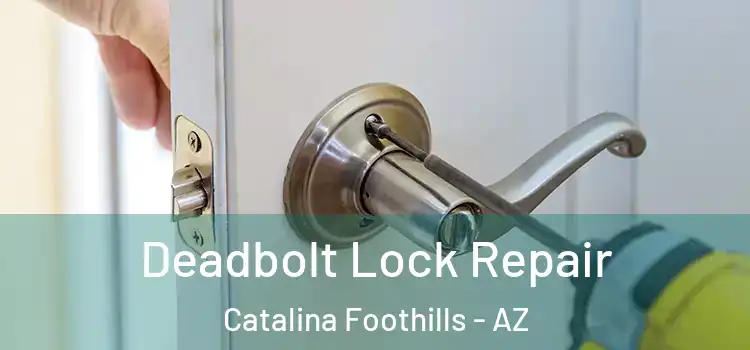 Deadbolt Lock Repair Catalina Foothills - AZ