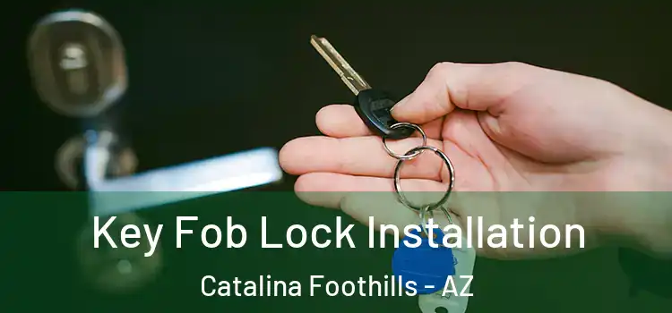 Key Fob Lock Installation Catalina Foothills - AZ